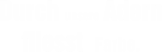 Schrift "Durch unsere Adern fließt Frabe"